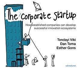 The Corporate Startup: How established companies can develop successful innovation ecosystems 