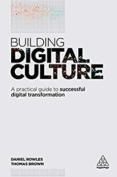 Building Digital Culture: A Practical Guide to Successful Digital Transformation