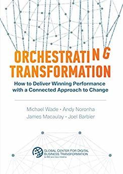 Orchestrating Transformation: How to Deliver Winning Performance with a Connected Approach to Change 