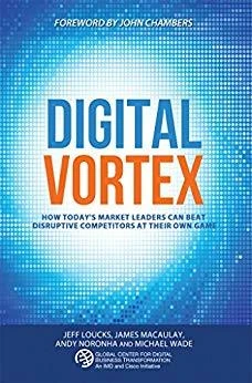 Digital Vortex: How Today's Market Leaders Can Beat Disruptive Competitors at Their Own Game
